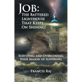 Job: the Battered Lighthouse That Keeps on Shining!: Surviving and Overcoming Your Season of Suffering
