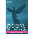 The Historical Jesus, and the Mythical Christ