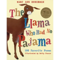 The Llama Who Had No Pajama: 100 Favorite Poems