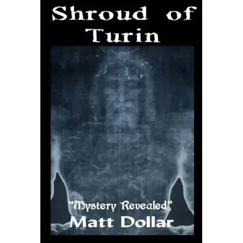 The Shroud of Turin: Mystery Revealed