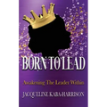 Born To Lead - Awakening The Leader Within