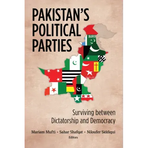 Pakistan's Political Parties: Surviving between Dictatorship and Democracy