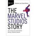 The Marvel Studios Story: How a Failing Comic Book Publisher Became a Hollywood Superhero