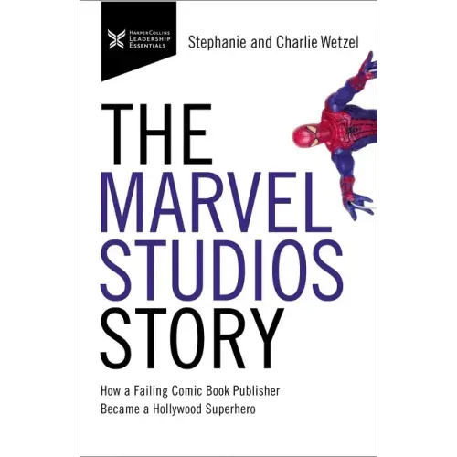 The Marvel Studios Story: How a Failing Comic Book Publisher Became a Hollywood Superhero