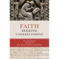 Faith Seeking Understanding: The Theological Witness of Fr Matthew Baker