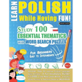 Learn Polish While Having Fun! - For Beginners: EASY TO INTERMEDIATE - STUDY 100 ESSENTIAL THEMATICS WITH WORD SEARCH PUZZLES - VOL.1 - Uncover How to