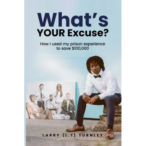What's Your Excuse?: How I used my prison experience to save $100,000