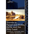Travels in Egypt and Nubia, Syria, and the Holy Land: Including a Journey Round the Dead Sea, and Through the Country East of the Jordan