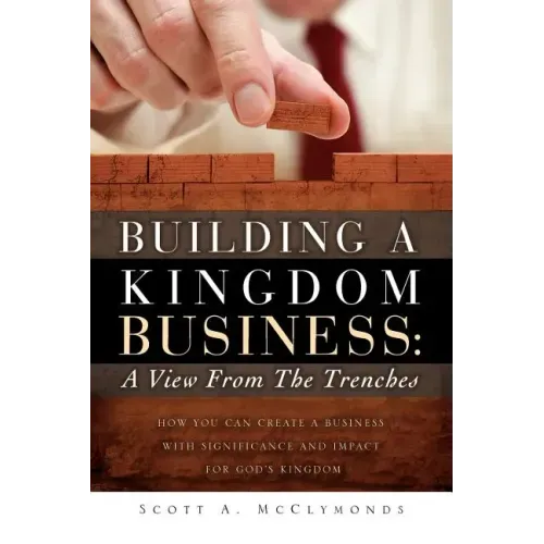 Building a Kingdom Business: A View From the Trenches