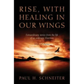 Rise, with Healing in Our Wings: Extraordinary Stories from the Life of an Ordinary Mormon with 20 Poems