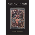 Ceremony Men: Making Ethnography and the Return of the Strehlow Collection