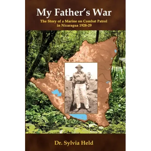 My Father's War: The Story of a Marine on Combat Patrol in Nicaragua 1928-29