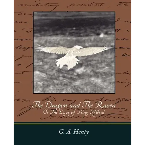 The Dragon and the Raven: Or the Days of King Alfred