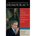 The Ferocious Engine of Democracy, Updated: From Theodore Roosevelt Through George W. Bush