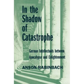 In the Shadow of Catastrophe: German Intellectuals Between Apocalypse and Enlightenment Volume 14