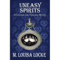 Uneasy Spirits: A Victorian San Francisco Mystery
