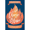 I Choose Brave: Embracing Holy Courage and Understanding Godly Fear