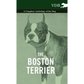 The Boston Terrier - A Complete Anthology of the Dog -
