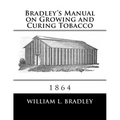 Bradley's Manual on Growing and Curing Tobacco: 1864