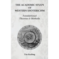 The Academic Study of Western Esotericism: Foundational Theories and Methods