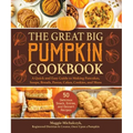 The Great Big Pumpkin Cookbook: A Quick and Easy Guide to Making Pancakes, Soups, Breads, Pastas, Cakes, Cookies, and More