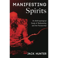 Manifesting Spirits: An Anthropological Study of Mediumship and the Paranormal