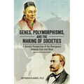 Genes, Polymorphisms, and the Making of Societies: A Genetic Perspective of the Divergence between East and West (Revised and Extended Edition)
