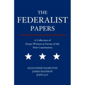The Federalist Papers: A Collection of Essays Written in Favour of the New Constitution