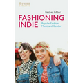 Fashioning Indie: Popular Fashion, Music and Gender