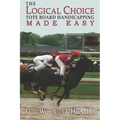 The Logical Choice: Toteboard Handicapping Made Easy