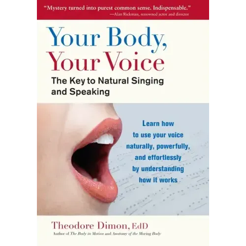 Your Body, Your Voice: The Key to Natural Singing and Speaking