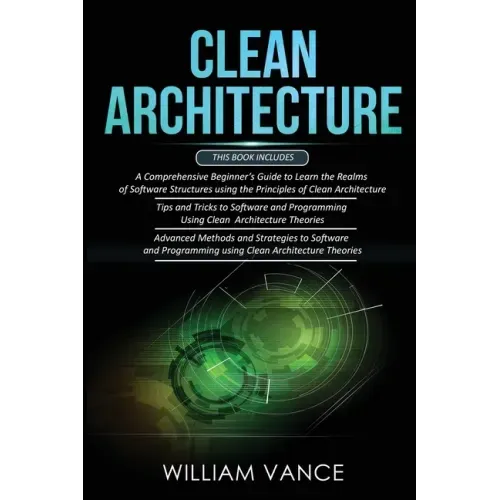 Clean Architecture: 3 Books in 1 - Beginner's Guide to Learn Software Structures +Tips and Tricks to Software Programming +Advanced Method