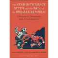 The Stab-In-The-Back Myth and the Fall of the Weimar Republic: A History in Documents and Visual Sources