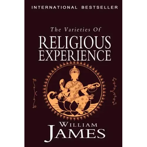 The Varieties of Religious Experience: A Study in Human Nature