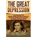 The Great Depression: A Captivating Guide to the Worldwide Economic Depression that Began in the United States, Including the Wall Street Cr