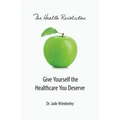 The Health Revolution: Give Yourself the Healthcare You Deserve
