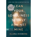 Lean Your Loneliness Slowly Against Mine
