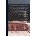 Proofs of the Interpolation of the Vowel-Letters in the Text of the Hebrew Bible and Grounds Thence Derived for a Revision of Its Authorized English V