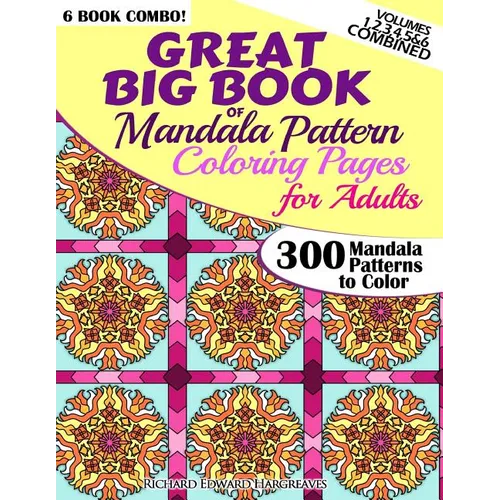 Great Big Book Of Mandala Pattern Coloring Pages For Adults - 300 Mandalas Patterns to Color - Vol. 1,2,3,4,5 & 6 Combined: 6 Books Combo of Mandala P