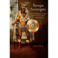 Baroque Sovereignty: Carlos de Sigüenza Y Góngora and the Creole Archive of Colonial Mexico
