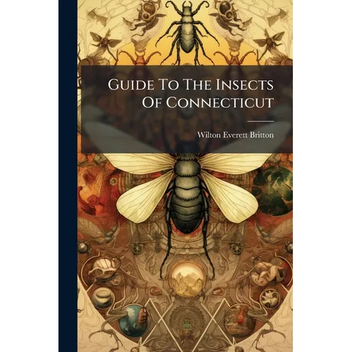Guide To The Insects Of Connecticut: General Introduction, By W. E. Britton. The Euplexoptera And Orthoptera Of Connecticut, By B. H. Walden