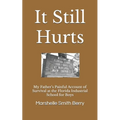It Still Hurts: My Father's Painful Account of Survival at the Florida Industrial School for Boys