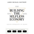 Building the Selfless Economy: Saving Humanity In Crisis
