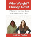Why Weight? Change Now!: Weight Loss for a Lifetime