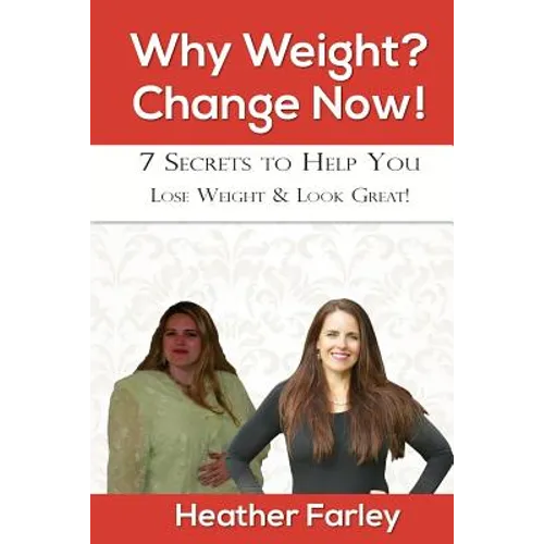 Why Weight? Change Now!: Weight Loss for a Lifetime