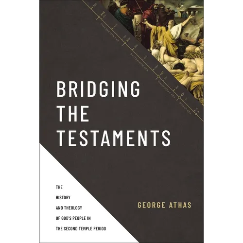 Bridging the Testaments: The History and Theology of God's People in the Second Temple Period