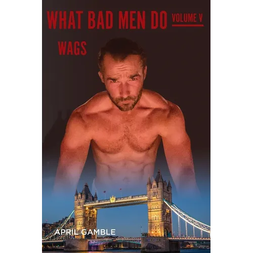 What Bad Men Do -Volume V, WAGS