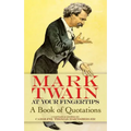 Mark Twain at Your Fingertips: A Book of Quotations