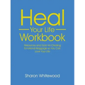 Heal Your Life Workbook: Resources and Tools for Clearing Emotional Baggage so You Can Love Your Life