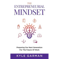 The Entrepreneurial Mindset: Preparing Our Next Generation For The Future of Work